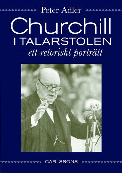 Adler Peter · Churchill i talarstolen : ett retoriskt porträtt (Indbundet Bog) (2012)
