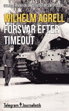 Cover for Wilhelm Agrell · Telegram Journalistik: Försvar efter timeout : utvalda krönikor om svensk försvarspolitik (Bog) (2015)