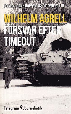 Cover for Wilhelm Agrell · Telegram Journalistik: Försvar efter timeout : utvalda krönikor om svensk försvarspolitik (Book) (2015)