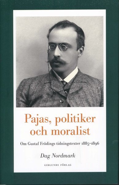 Cover for Nordmark Dag · Pajas, politiker och moralist : om Gustaf Frödings tidningstexter 1885-1896 (Indbundet Bog) (2010)