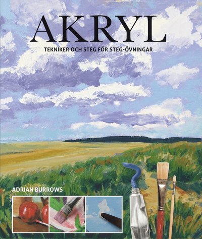 Akryl: tekniker och steg för steg-övningar - Adrian Burrows - Böcker - Tukan Förlag - 9789180373104 - 26 april 2022