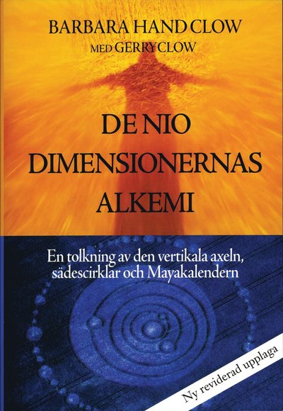 Cover for Barbara Hand Clow Gerry Clow · De nio dimensionernas alkemi : en tolkning av den vertikala axeln, sädescirklar och Mayakalendern (Paperback Book) (2011)