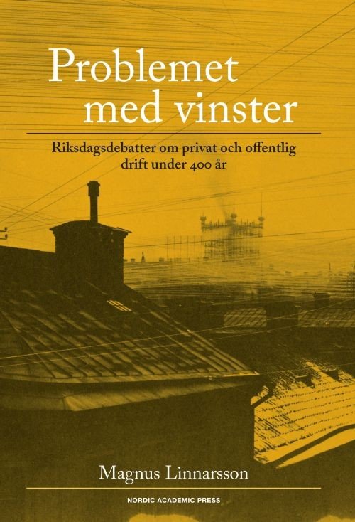 Cover for Linnarsson Magnus · Problemet med vinster : riksdagsdebatter om privat och offentlig drift under 400 år (Bound Book) (2017)