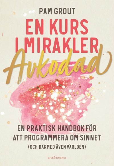 Cover for Pam Grout · En kurs i mirakler : Avkodad (Book) (2021)