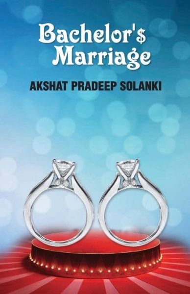 Cover for Akshat Pradeep Solanki · Bachelor'$ Marriage (Paperback Book) (2015)