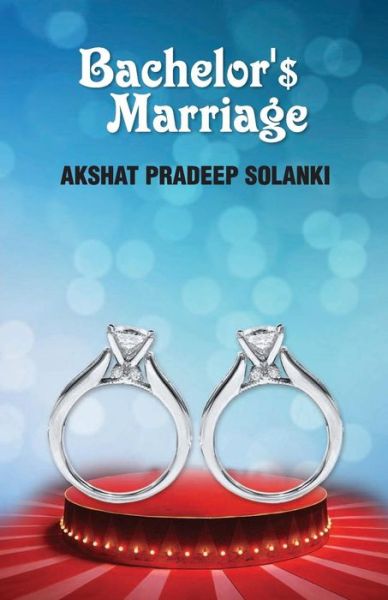 Cover for Akshat Pradeep Solanki · Bachelor'$ Marriage (Paperback Book) (2015)