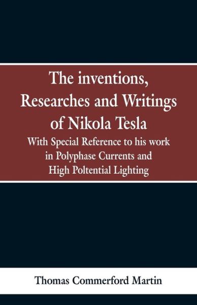 Cover for Thomas Commerford Martin · The Inventions, Researches and Writings of Nikola Tesla (Paperback Bog) (2019)