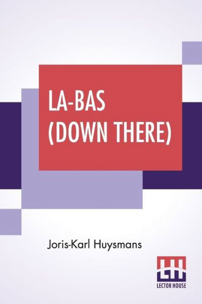 Cover for Joris-Karl Huysmans · La-Bas (Down There): Translated By Keene Wallace (Paperback Book) (2019)