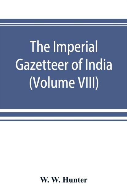 Cover for W W Hunter · The Imperial Gazetteer of India (Volume VIII) Karens to Madnagarh (Paperback Bog) (2019)
