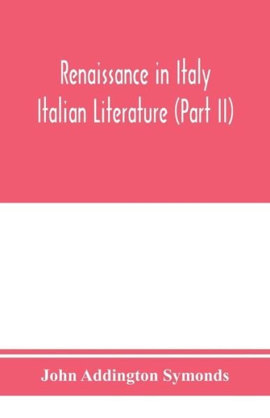 Cover for John Addington Symonds · Renaissance in Italy; Italian Literature (Part II) (Paperback Bog) (2020)
