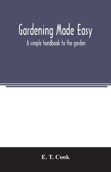 Cover for E T Cook · Gardening made easy; a simple handbook to the garden (Paperback Book) (2020)