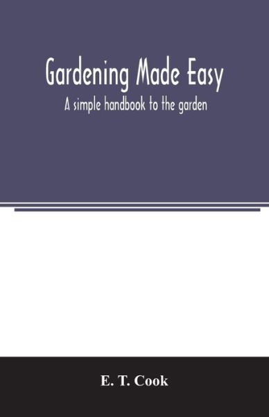 Cover for E T Cook · Gardening made easy; a simple handbook to the garden (Paperback Book) (2020)