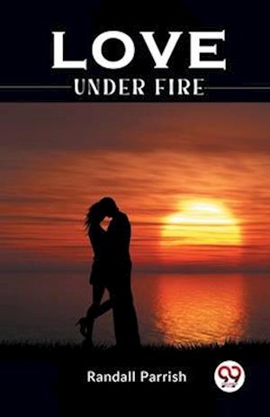 Cover for Randall Parrish · Love Under Fire (Paperback Book) (2023)