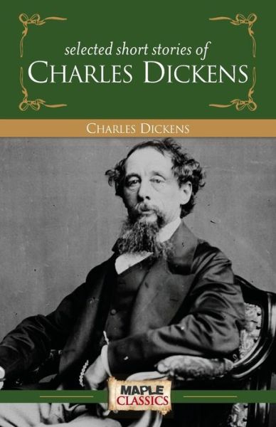 Selected Short Stories Charles Dickens - Charles Dickens - Książki - Maple Press - 9789380816104 - 1 sierpnia 2012