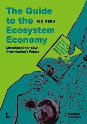 The Guide to the Ecosystem Economy: Sketchbook for Your Organization’s Future - Rik Vera - Boeken - Lannoo Publishers - 9789401472104 - 30 november 2021