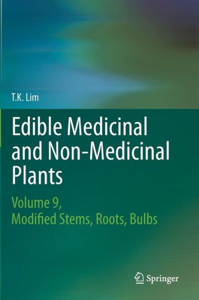 Cover for T. K. Lim · Edible Medicinal and Non Medicinal Plants: Volume 9, Modified Stems, Roots, Bulbs (Hardcover Book) [2015 edition] (2014)