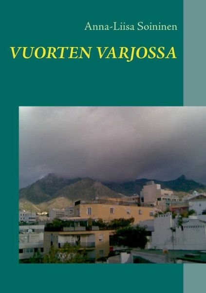 Cover for Anna-Liisa Soininen · Vuorten varjossa (Paperback Bog) [Finnish edition] (2014)