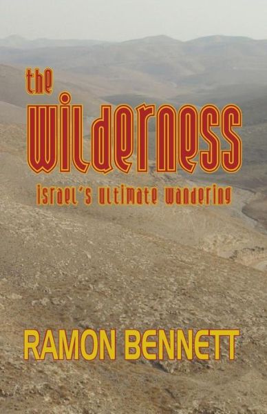 Cover for Ramon Bennett · The Wilderness: Israel's Ultimate Wandering (Paperback Book) (2013)