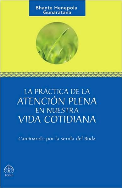 Cover for Bhante Henepola Gunaratana · La Practica De La Atencion Plena en Nuestra Vida Cotidiana: Caminando Por La Senda Del Buda (Paperback Book) [Spanish, Tra edition] (2008)