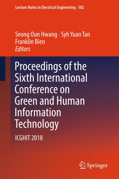 Cover for Proceedings of the Sixth International Conference on Green and Human Information Technology: ICGHIT 2018 - Lecture Notes in Electrical Engineering (Hardcover Book) [2019 edition] (2018)