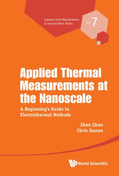 Applied Thermal Measurements At The Nanoscale: A Beginner's Guide To Electrothermal Methods - Lessons from Nanoscience: A Lecture Notes Series - Chen, Zhen (Southeast Univ, China) - Bøger - World Scientific Publishing Co Pte Ltd - 9789813271104 - 5. september 2018