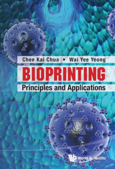 Cover for Yeong, Wai Yee (Ntu, S'pore) · Bioprinting: Principles And Applications - World Scientific Series In 3d Printing (Hardcover Book) (2015)