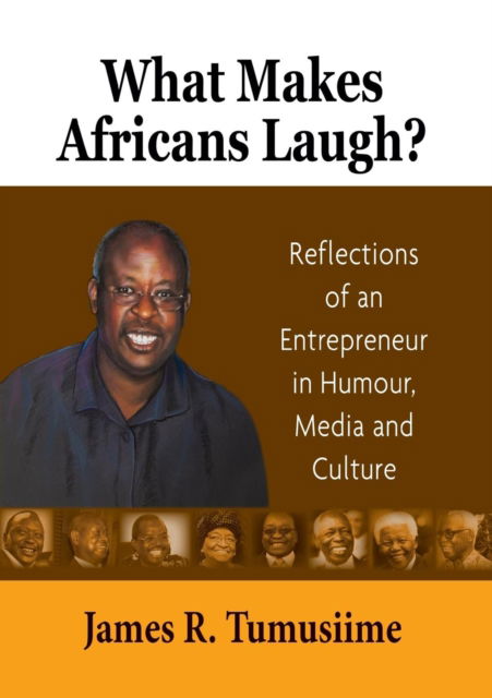 Cover for James R Tumusiime · What Makes Africans Laugh? Reflections of an Entrepreneur in Humour, Media and Culture (Paperback Book) (2014)