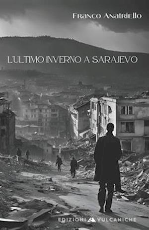 Cover for Franco Anatriello · L' Ultimo Inverno A Sarajevo (Book) (2024)