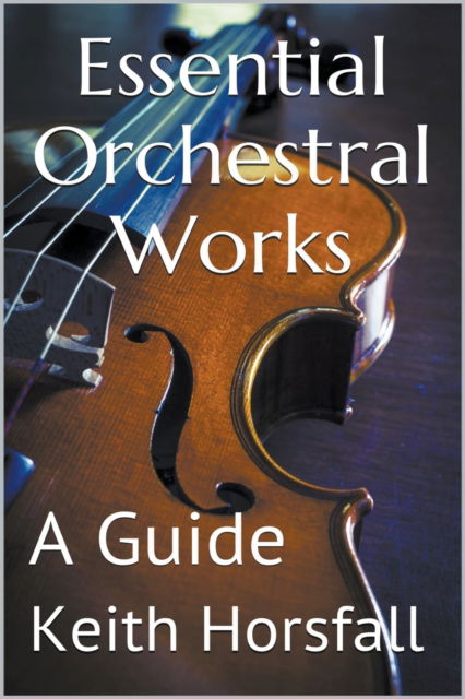 Cover for Keith Horsfall · Essential Orchestral Works (Paperback Book) (2016)