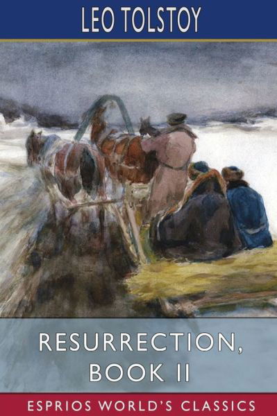 Resurrection, Book II (Esprios Classics) - Leo Tolstoy - Bücher - Blurb - 9798210393104 - 26. März 2024