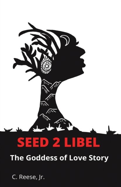Cover for Reese, C, Jr · Seed 2 Libel: The Goddess of Love Story (Paperback Book) (2022)