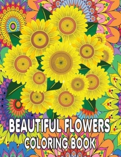 Cover for Kr Print House · Beautiful Flowers Coloring Book: Beautiful Flowers and Floral Designs Adult Coloring Book with Flower Collection, Stress Relieving Flower Designs for Relaxation (Taschenbuch) (2021)