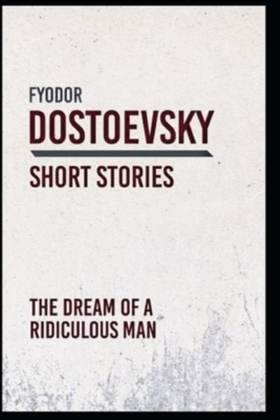 The Dream of a Ridiculous Man - Fyodor Dostoevsky - Bøger - Independently Published - 9798518338104 - 10. juni 2021