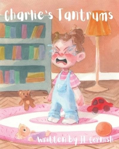 Cover for Jl Cornish · Charlie's Tantrums: An educational and humorous story to teach little people about big feelings - Emotion Books (Paperback Book) (2021)