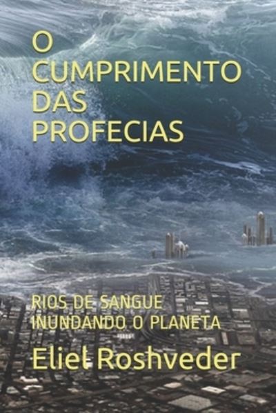 Cover for Eliel Roshveder · O Cumprimento Das Profecias: Rios de Sangue Inundando O Planeta (Paperback Book) (2021)