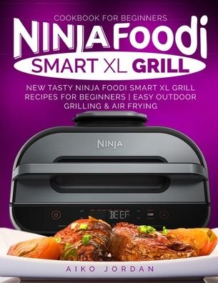 Cover for Aiko Jordan · Ninja Foodi Smart XL Grill Cookbook for Beginners (Paperback Book) (2020)