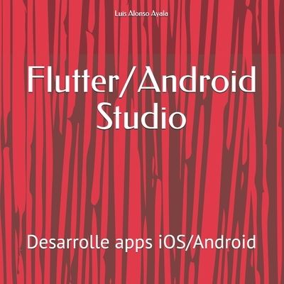 Cover for Luis Alonso Ayala · Flutter / Android Studio (Paperback Book) (2020)