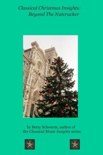 Classical Christmas Insights - Betsy Schwarm - Books - Independently Published - 9798563284104 - November 11, 2020