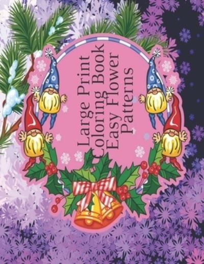 Large Print Coloring Book Easy Flower Patterns - Mb Philips - Bücher - Independently Published - 9798580874104 - 15. Dezember 2020