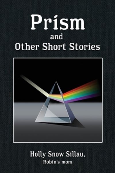 Cover for Sillau Holly Snow Sillau · Prism and Other Short Stories (Paperback Book) (2022)