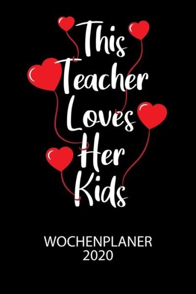 This Teacher loves her kids - Wochenplaner 2020 - Divory Notizbuch - Boeken - Independently Published - 9798609418104 - 4 februari 2020