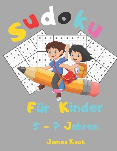 Sudoku fur Kinder 5 - 7 Jahren - James Kook - Kirjat - Independently Published - 9798651435104 - perjantai 5. kesäkuuta 2020