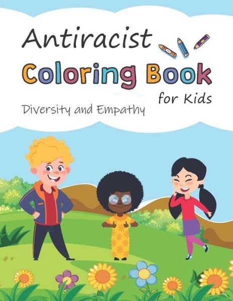 Antiracist Coloring Book for Kids. Diversity and Empathy - Archie Royek - Libros - Independently Published - 9798654294104 - 15 de junio de 2020