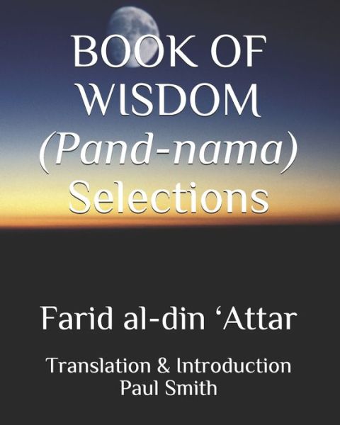 BOOK OF WISDOM (Pand-nama) Selections - Paul Smith - Books - Independently Published - 9798679309104 - August 26, 2020