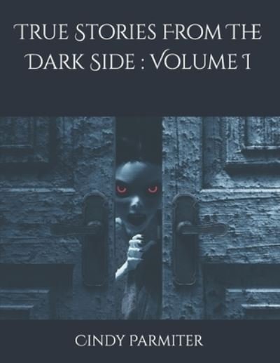 Cover for Cindy Parmiter · True Stories From The Dark Side: Volume I (Paperback Book) (2020)