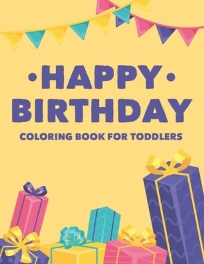 Cover for Fun Forever · Happy Birthday Coloring Book For Toddlers (Paperback Bog) (2020)