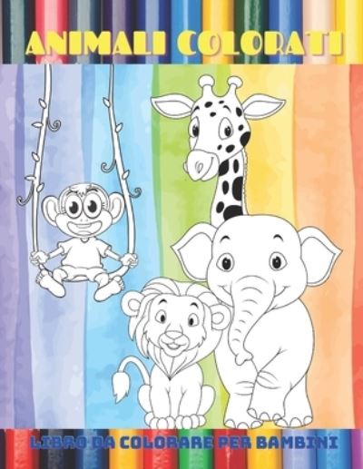 Cover for Paola Chinni · ANIMALI COLORATI - Libro Da Colorare Per Bambini (Paperback Book) (2020)