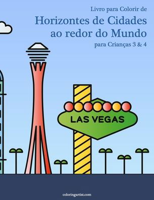 Cover for Nick Snels · Livro para Colorir de Horizontes de Cidades ao redor do Mundo para Criancas 3 &amp; 4 - Horizontes de Cidades Ao Redor Do Mundo (Paperback Book) (2020)