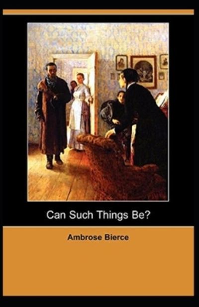 Cover for Ambrose Bierce · Can Such Things Be? (Paperback Bog) [Illustrated edition] (2021)