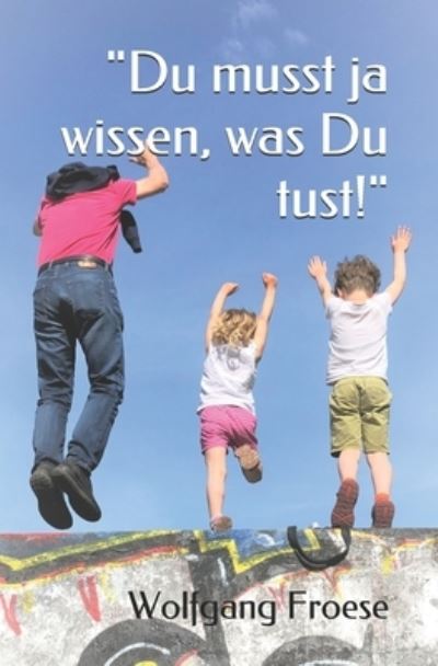 Cover for Wolfgang Froese · &quot;Du musst ja wissen, was Du tust!&quot;: Eine biographische Erzahlung (Paperback Book) (2021)